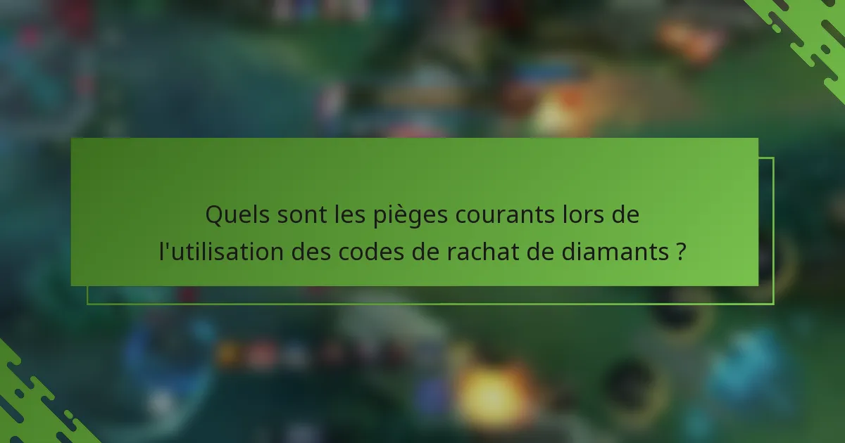 Quels sont les pièges courants lors de l'utilisation des codes de rachat de diamants ?