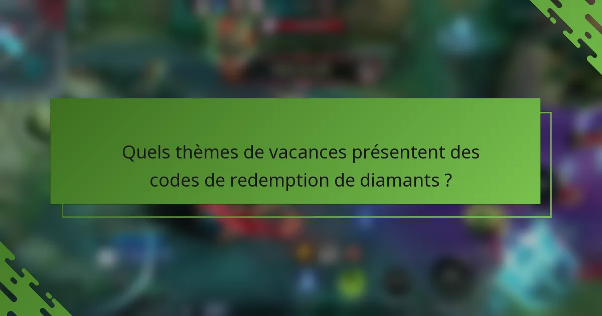 Quels thèmes de vacances présentent des codes de redemption de diamants ?