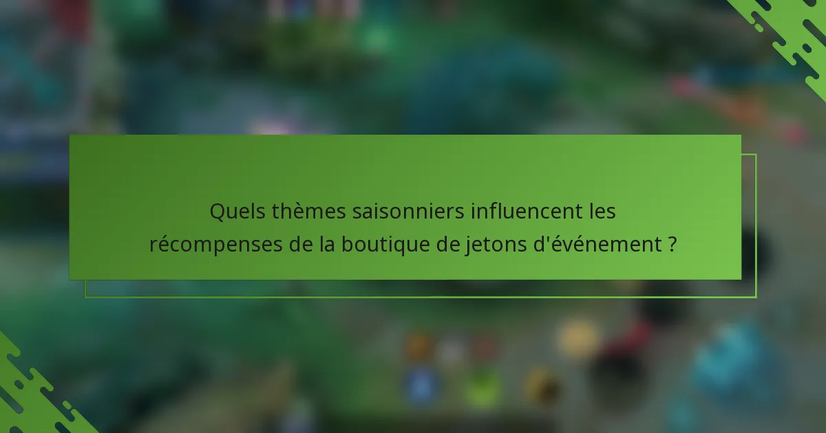 Quels thèmes saisonniers influencent les récompenses de la boutique de jetons d'événement ?
