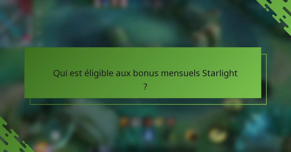 Qui est éligible aux bonus mensuels Starlight ?